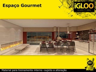 Espaço Gourmet
Material para treinamento interno -sujeito a alteração
 