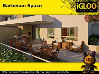 Barbecue Space
Material para treinamento interno -sujeito a alteração
 