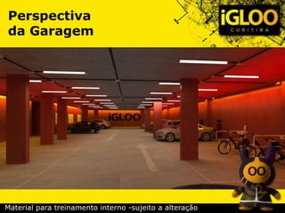 Perspectiva
da Garagem
Material para treinamento interno -sujeito a alteração
 