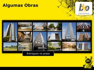 Algumas Obras
Entregues no prazo
 