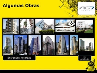 Algumas Obras
Entregues no prazo Em
construção
 