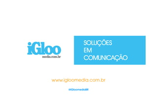 www.igloomedia.com.br

      @iGloomediaBR
 