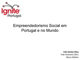 Empreendedorismo Social em Portugal e no Mundo Inês Santos Silva 9 de Fevereiro 2011 Maus Hábitos 