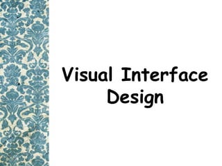 Visual Interface
Design
 