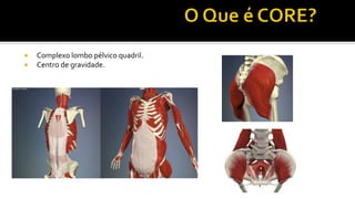 ¡  Complexo	
  lombo	
  pélvico	
  quadril.	
  
¡  Centro	
  de	
  gravidade.	
  
	
  
 
