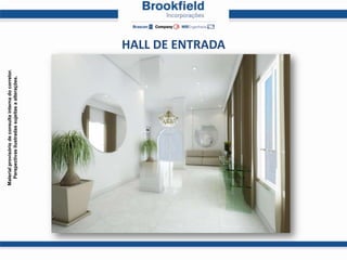 Material provisório de consulta interna do corretor.
  Perspectivas ilustradas sujeitas a alterações.




                                                       HALL DE ENTRADA
 