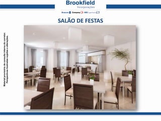 Material provisório de consulta interna do corretor.
  Perspectivas ilustradas sujeitas a alterações.




                                                       SALÃO DE FESTAS
 