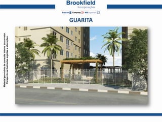 Material provisório de consulta interna do corretor.
  Perspectivas ilustradas sujeitas a alterações.




                                                       GUARITA
 