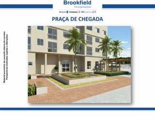 Material provisório de consulta interna do corretor.
  Perspectivas ilustradas sujeitas a alterações.




                                                       PRAÇA DE CHEGADA
 