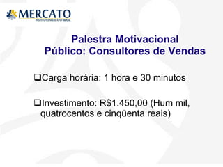 Palestra Motivacional Público: Consultores de Vendas Carga horária: 1 hora e 30 minutos 