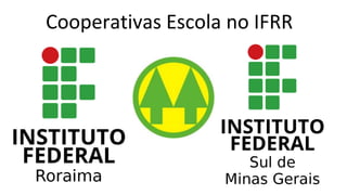 Cooperativas Escola no IFRR
 