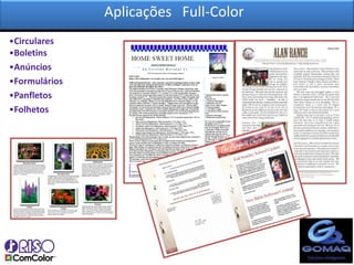 Aplicações Full-Color
•Circulares
•Boletins
•Anúncios
•Formulários
•Panfletos
•Folhetos
 