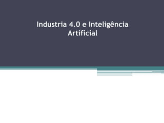 Industria 4.0 e Inteligência
Artificial
 
