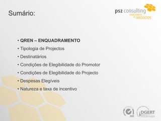 Sumário:


  • QREN – ENQUADRAMENTO
  • Tipologia de Projectos
  • Destinatários
  • Condições de Elegibilidade do Promotor
  • Condições de Elegibilidade do Projecto
  • Despesas Elegíveis
  • Natureza e taxa de incentivo
 