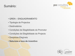 Sumário:


  • QREN – ENQUADRAMENTO
  • Tipologia de Projectos
  • Destinatários
  • Condições de Elegibilidade do Promotor
  • Condições de Elegibilidade do Projecto
  • Despesas Elegíveis
  • Natureza e taxa de incentivo
 