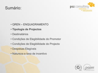 Sumário:


  • QREN – ENQUADRAMENTO
  • Tipologia de Projectos
  • Destinatários
  • Condições de Elegibilidade do Promotor
  • Condições de Elegibilidade do Projecto
  • Despesas Elegíveis
  • Natureza e taxa de incentivo
 