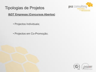 Tipologias de Projetos
 I&DT Empresas (Concursos Abertos)‫‏‬


    • Projectos Individuais;


    • Projectos em Co-Promoção;




                                      5
 