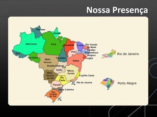 Rio de Janeiro
Porto Alegre
Nossa Presença
 