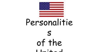 Personalitie
s
of the
 