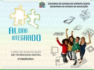 4ª EDIÇÃO/2013
GOVERNO DO ESTADO DO ESPÍRITO SANTO
SECRETARIA DE ESTADO DA EDUCAÇÃO
 