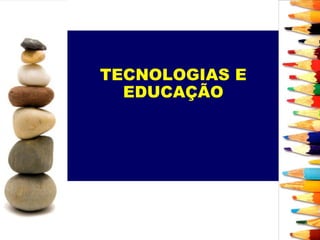 TECNOLOGIAS E EDUCAÇÃO 