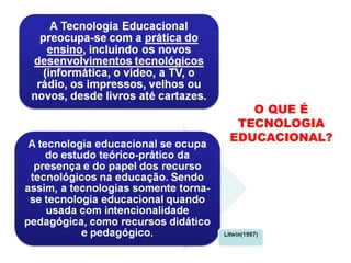 O QUE É TECNOLOGIA EDUCACIONAL? 