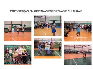 PARTICIPAÇÃO EM GINCANAS ESPORTIVAS E CULTURAIS 
FOTOS 
 