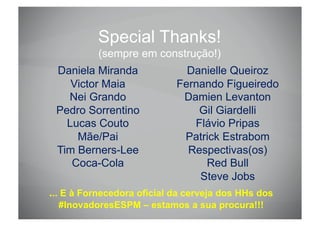 Special Thanks!
          (sempre em construção!)
 Daniela Miranda              Danielle Queiroz
    Victor Maia          ...