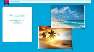 PREMIAÇÕES 
*Premiação JASPE 
VIAGEM CANCUN 
100.000 Pts 
*Valor de premiação estimada em R$ 5.000,00 
*Imagem meramente ilustrativa 
*Imagem meramente ilustrativa 
 
