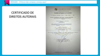 INOVAXX – O futuro das compras começa aqui! 
QUEM AQUI TEM UM SONHO 
CERTIFICADO DE 
DIREITOS AUTORAIS 
 