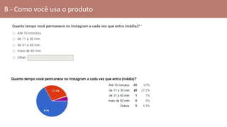 B - Como você usa o produto
 