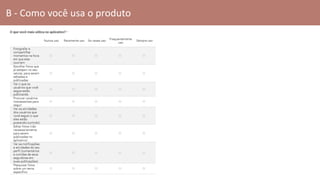 B - Como você usa o produto
 