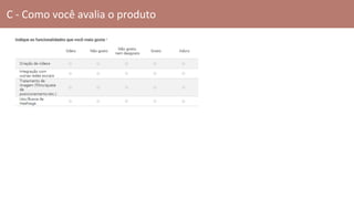 C - Como você avalia o produto
 