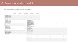 C - Como você avalia o produto
 