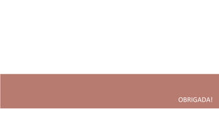 OBRIGADA!
 