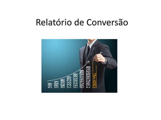 Relatório de Conversão
 