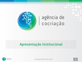www.agenciadecocriacao.com.br   1
 