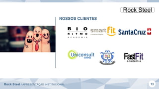 Rock Steel / APRESENTAÇÃO INSTITUCIONAL 13
NOSSOS CLIENTES
 