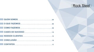 QUEM SOMOS. . . . . . . . . . . . . . . . . . . . . . . . . . . . . . . . . . . . . . . . . . . . . . . . . 04
O QUE FAZEMOS . . . . . . . . . . . . . . . . . . . . . . . . . . . . . . . . . . . . . . . . . . . . . 06
COMO FAZEMOS . . . . . . . . . . . . . . . . . . . . . . . . . . . . . . . . . . . . . . . . . . . . . 08
CASES DE SUCESSO . . . . . . . . . . . . . . . . . . . . . . . . . . . . . . . . . . . . . . . 1 0
NOSSOS CLIENTES. . . . . . . . . . . . . . . . . . . . . . . . . . . . . . . . . . . . . . . . . . 12
CONCLUSÃO . . . . . . . . . . . . . . . . . . . . . . . . . . . . . . . . . . . . . . . . . . . . . . . . . . 14
CONTATOS . . . . . . . . . . . . . . . . . . . . . . . . . . . . . . . . . . . . . . . . . . . . . . . . . . . . . 17
 