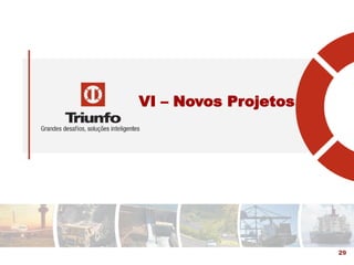 VI – Novos Projetos
29
 
