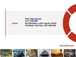 Contato
Email: ri@triunfo.com
+55 11 2169 3999
Rua Olimpíadas, no 205, Conjunto 142/143
Vila Olímpia - São Paulo - CEP: 04551-000
www.triunfo.com/ri
36
 