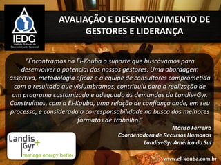www.el-kouba.com.br
VENCENDO DESAFIOS® EM CONTATO
COM A NATUREZA
O Vencendo Desafios® em Contato com a Natureza é um
treinamento ao ar livre que proporciona aventura e integração com
a natureza em atividades diurnas e noturnas na mata, na praia, na
montanha ou no campo. Pode envolver práticas aéreas e de solo
com o objetivo principal de superação, autoconhecimento e
desenvolvimento de competências.
Em versões de 1, 2 ou 3 dias – com carga horária, programa
e conteúdos flexíveis – também pode figurar como uma atividade
complementar para eventos e convençõesPor sua flexibilidade e
adequação às tendências modernas de gestão de pessoas e
treinamento com foco em resultados, a presença do Vencendo
Desafios® em Contato com a Natureza em veículos de peso é
sempre recorrente.
 