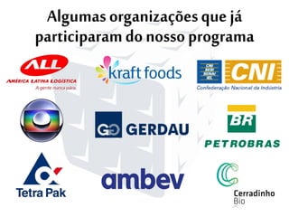 www.el-kouba.com.br
Algumasorganizaçõesquejá
participaramdonossoprograma
 