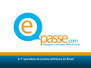 A 1º operadora de turismo eletrônica do Brasil Transfers e serviços 100% on-line! 
