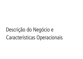 Descrição do Negócio e
Características Operacionais
 