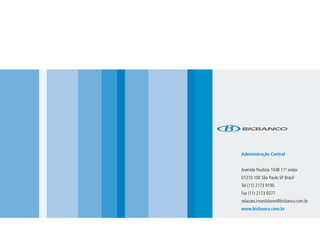 Administração Central


Avenida Paulista 1048 11º andar
01310 100 São Paulo SP Brasil
Tel (11) 2173 9190
Fax (11) 2173 9277
relacoes.investidores@bicbanco.com.br
www.bicbanco.com.br
 