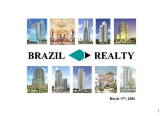 BRAZIL   REALTY



           March 17th, 2004


                              1
 