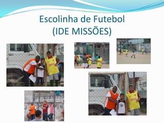 Escolinha de Futebol
(IDE MISSÕES)
 