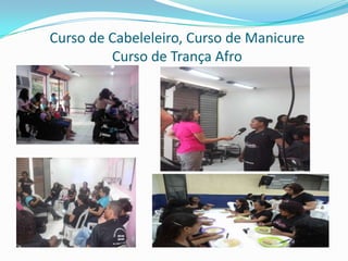 Curso de Cabeleleiro, Curso de Manicure
Curso de Trança Afro
 
