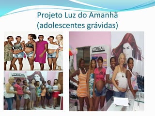 Projeto Luz do Amanhã
(adolescentes grávidas)
 